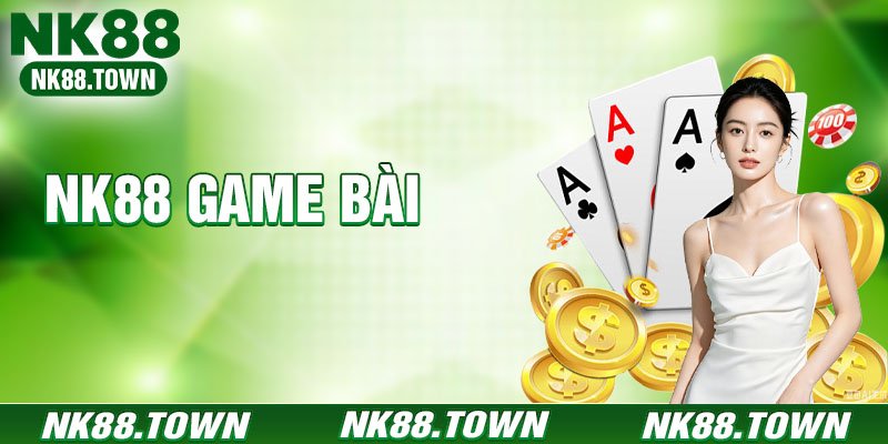 Game Bài NK88 - Sảnh Đổi Thưởng Đẳng Cấp, Uy Tín 2026